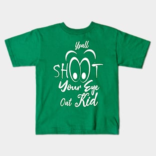 christmas funny quote : You'll Shoot Your Eye Out Christmas Kids T-Shirt